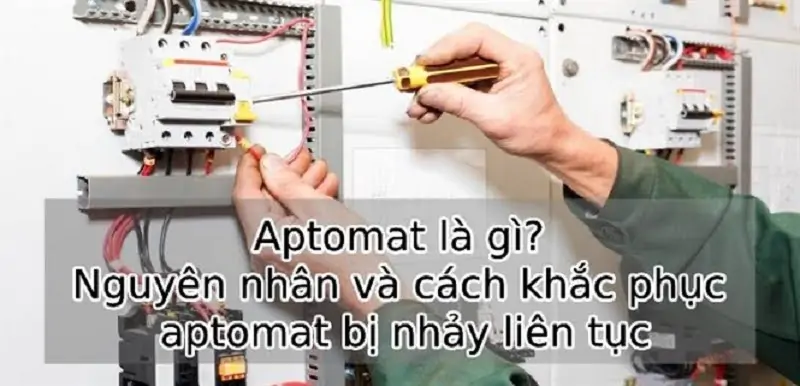 Tại sao aptomat bị nhảy? Nguyên nhân nhảy liên tục và cách xử lý